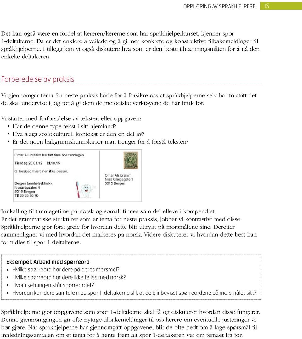 I tillegg kan vi også diskutere hva som er den beste tilnærmingsmåten for å nå den enkelte deltakeren.