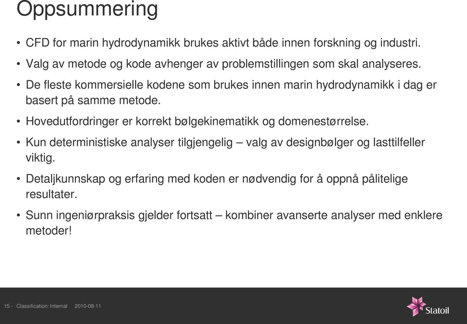 De fleste kommersielle kodene som brukes innen marin hydrodynamikk i dag er basert på samme metode.