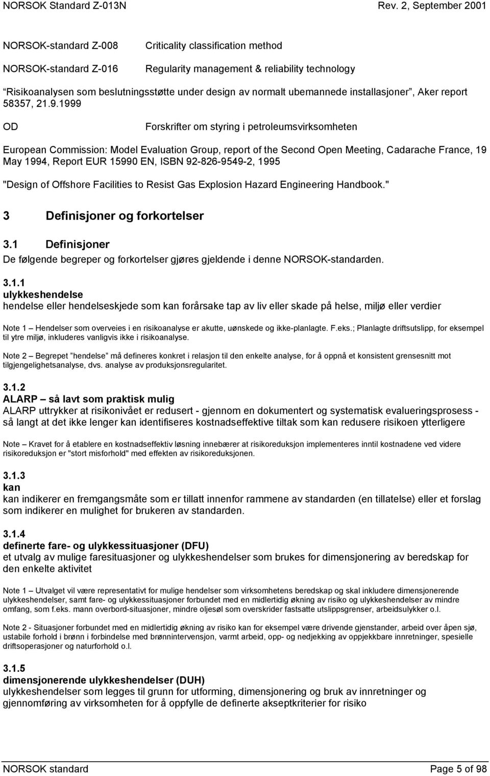 1999 OD Forskrifter om styring i petroleumsvirksomheten European Commission: Model Evaluation Group, report of the Second Open Meeting, Cadarache France, 19 May 1994, Report EUR 15990 EN, ISBN