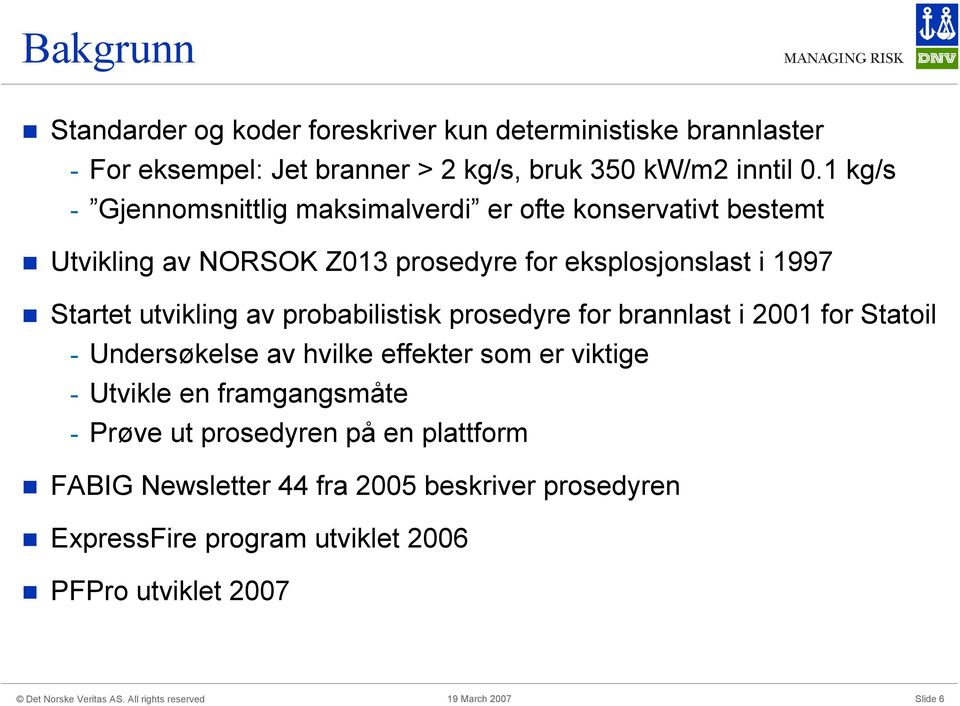 utvikling av probabilistisk prosedyre for brannlast i 2001 for Statoil - Undersøkelse av hvilke effekter som er viktige - Utvikle en
