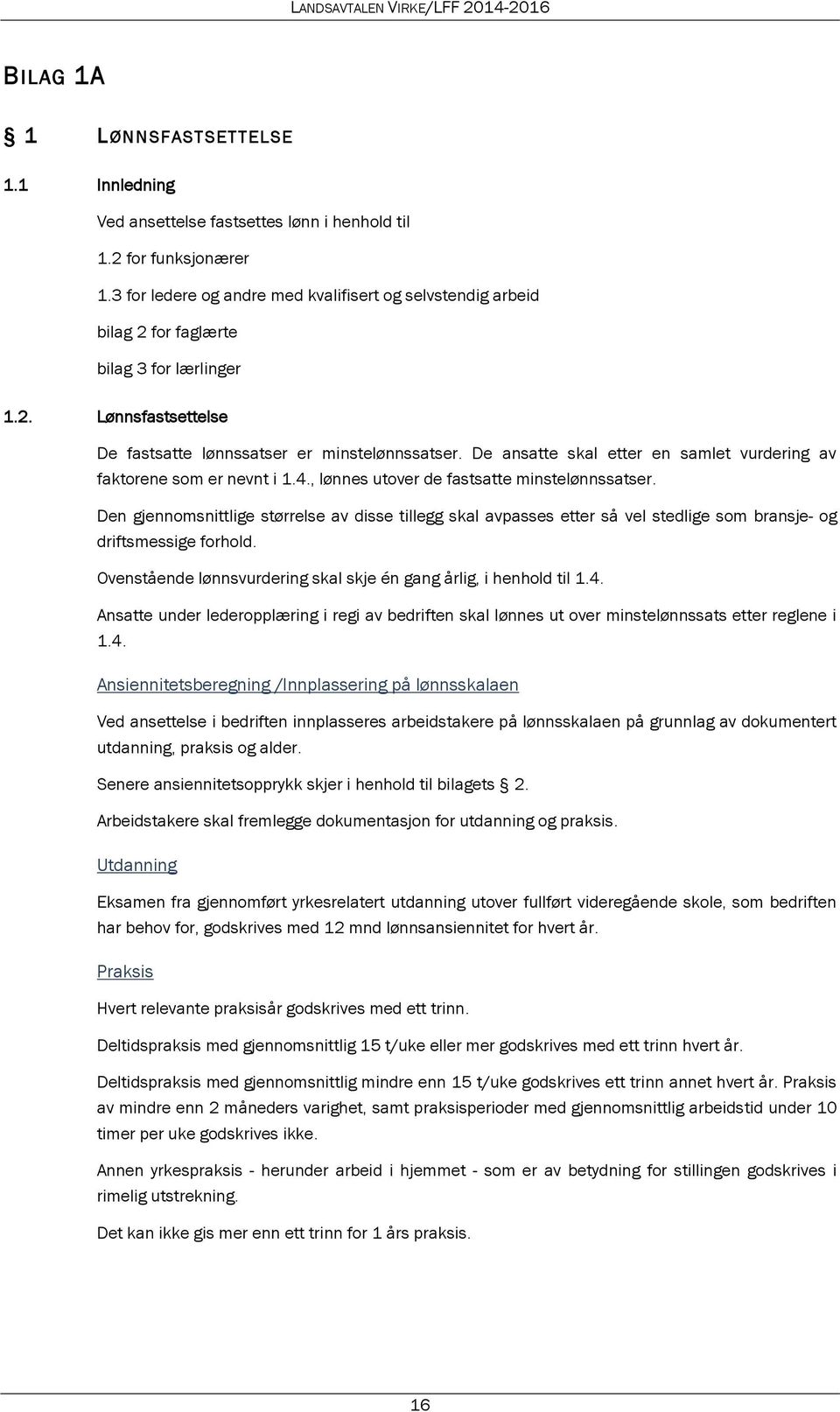 De ansatte skal etter en samlet vurdering av faktorene som er nevnt i 1.4., lønnes utover de fastsatte minstelønnssatser.