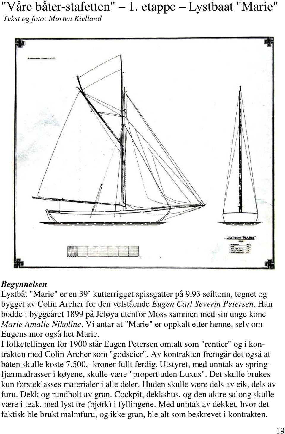 Severin Petersen. Han bodde i byggeåret 1899 på Jeløya utenfor Moss sammen med sin unge kone Marie Amalie Nikoline. Vi antar at "Marie" er oppkalt etter henne, selv om Eugens mor også het Marie.