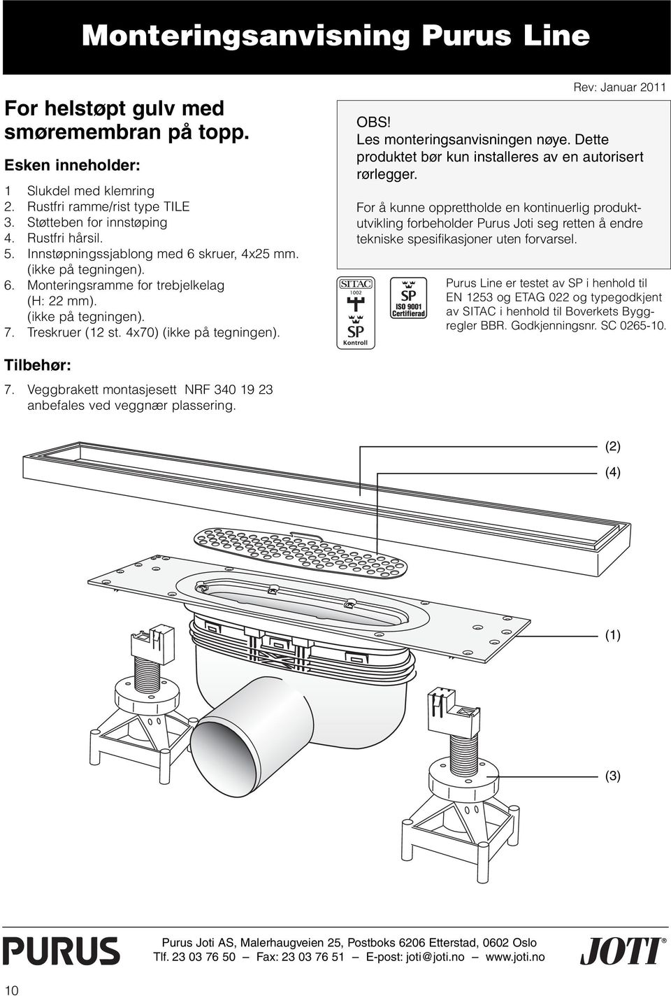 Rev: Januar 2011 OBS! Les monteringsanvisningen nøye. Dette produktet bør kun installeres av en autorisert rørlegger.