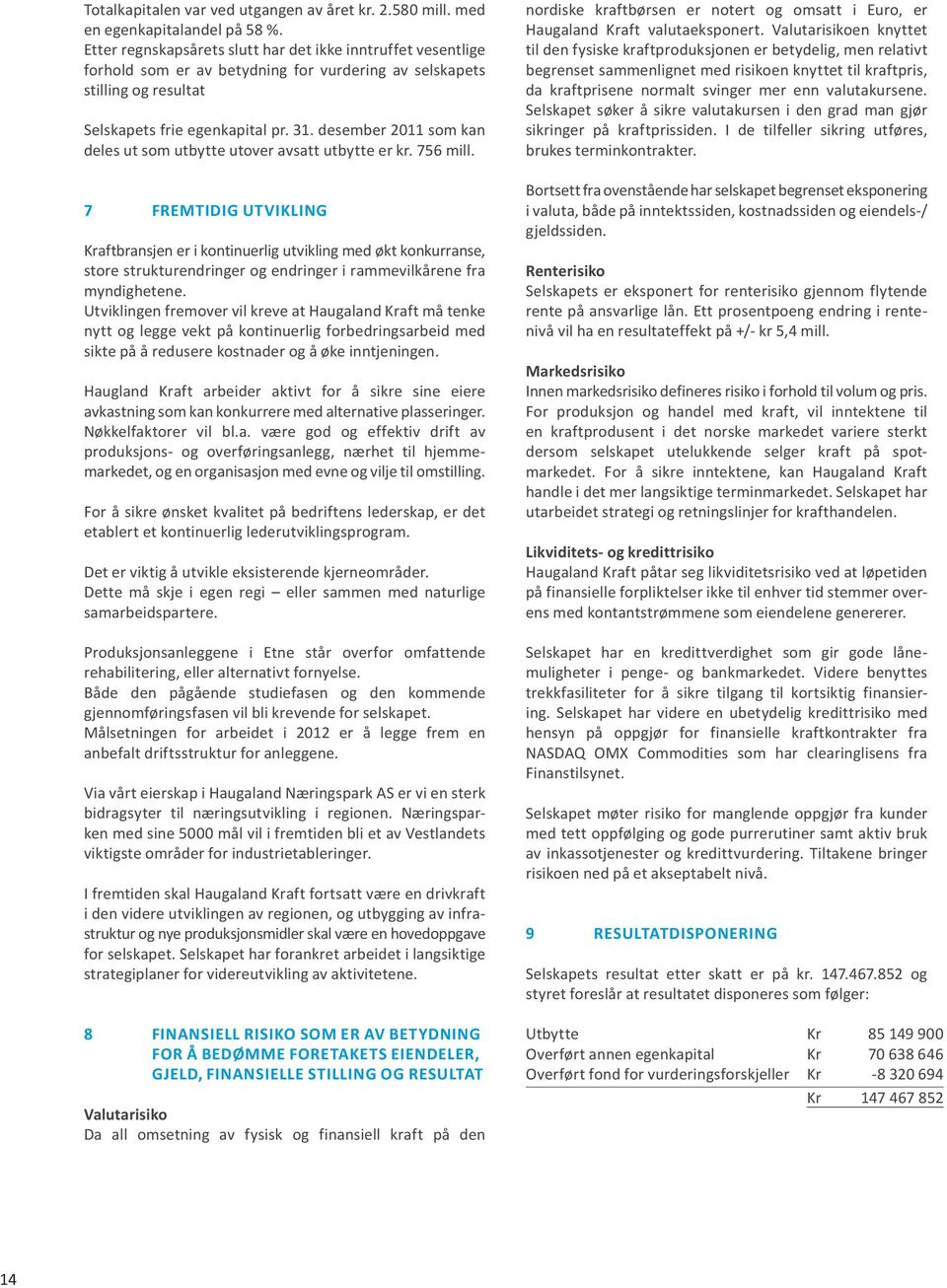 desember 2011 som kan deles ut som utbytte utover avsatt utbytte er kr. 756 mill.