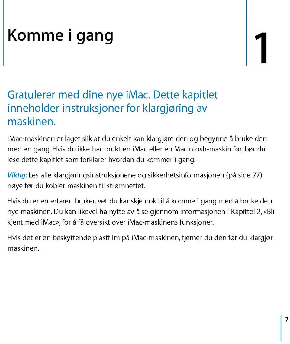 hvisduikkeharbruktenimacellerenmacintosh-maskinfør,børdu lesedettekapitletsomforklarerhvordandukommerigang.