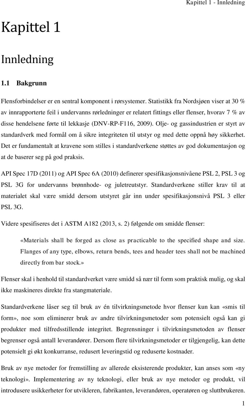 Olje- og gassindustrien er styrt av standardverk med formål om å sikre integriteten til utstyr og med dette oppnå høy sikkerhet.