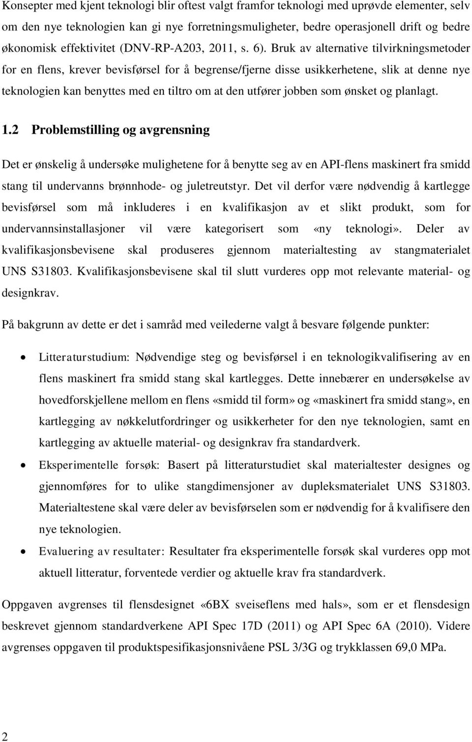 Bruk av alternative tilvirkningsmetoder for en flens, krever bevisførsel for å begrense/fjerne disse usikkerhetene, slik at denne nye teknologien kan benyttes med en tiltro om at den utfører jobben