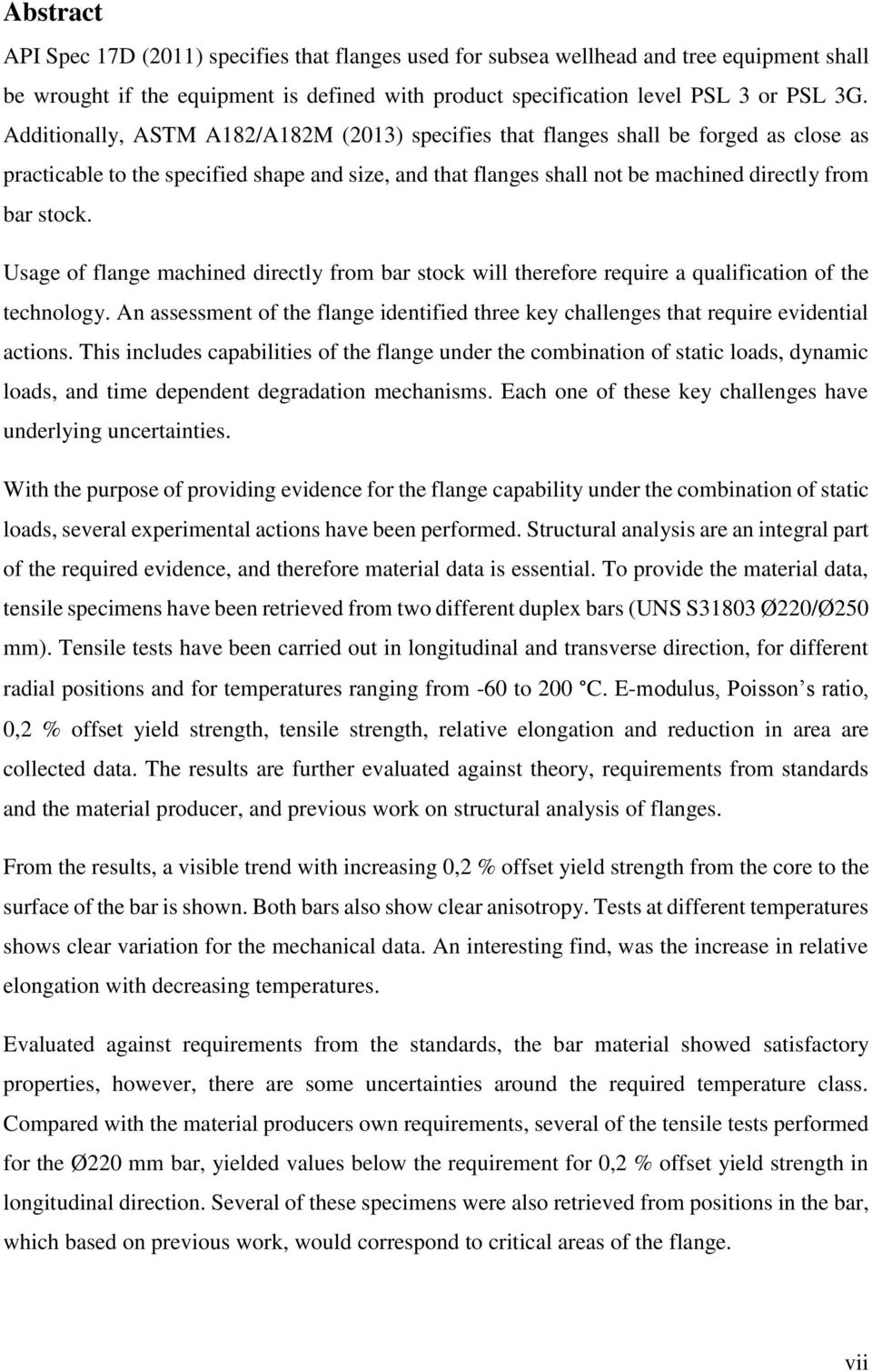 Usage of flange machined directly from bar stock will therefore require a qualification of the technology. An assessment of the flange identified three key challenges that require evidential actions.