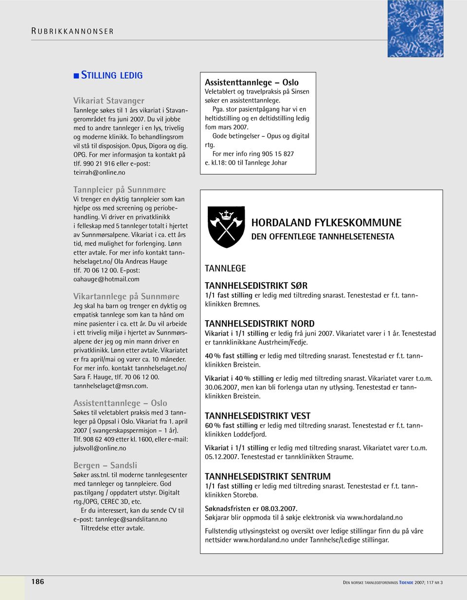 no Tannpleier på Sunnmøre Vi trenger en dyktig tannpleier som kan hjelpe oss med screening og periobehandling.