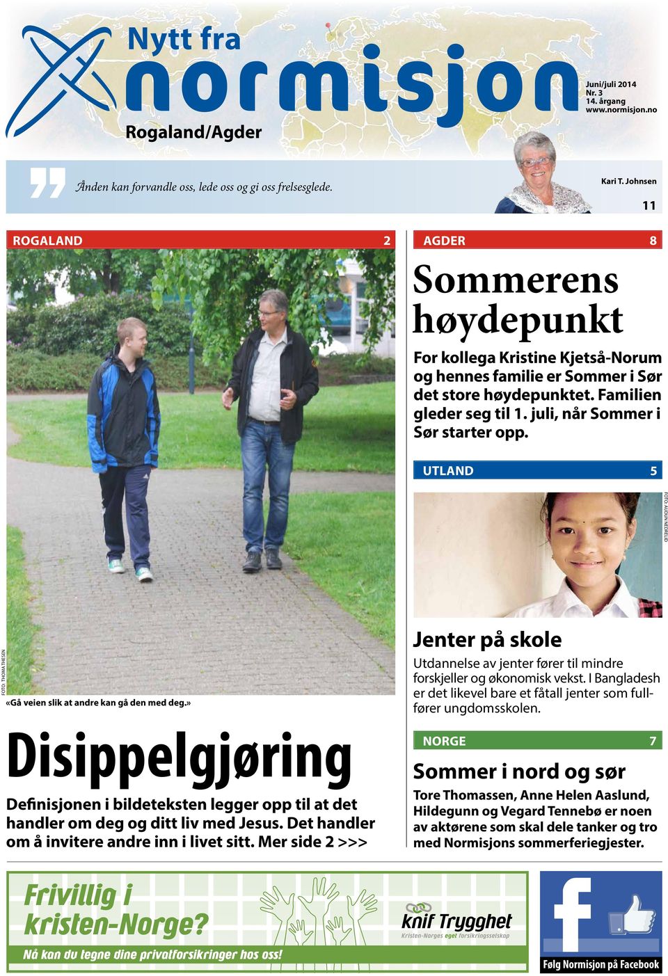 juli, når Sommer i Sør starter opp. UTLAND 5 AUDUN NEDRELID THOMA THESEN «Gå veien slik at andre kan gå den med deg.