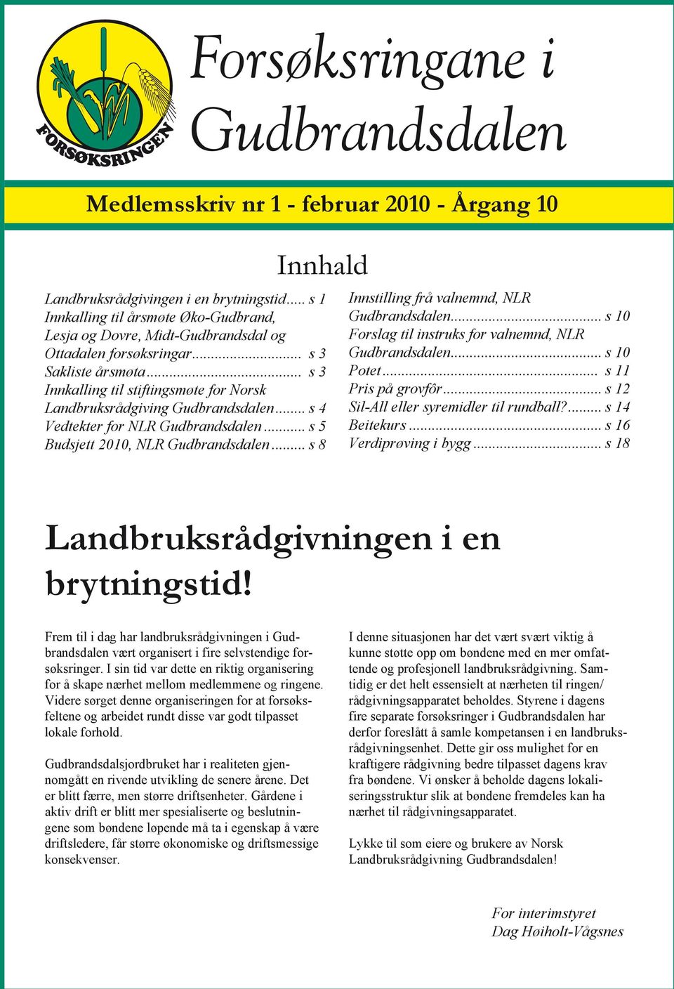 .. s 3 Innkalling til stiftingsmøte for Norsk Landbruksrådgiving Gudbrandsdalen... s 4 Vedtekter for NLR Gudbrandsdalen... s 5 Budsjett 2010, NLR Gudbrandsdalen.