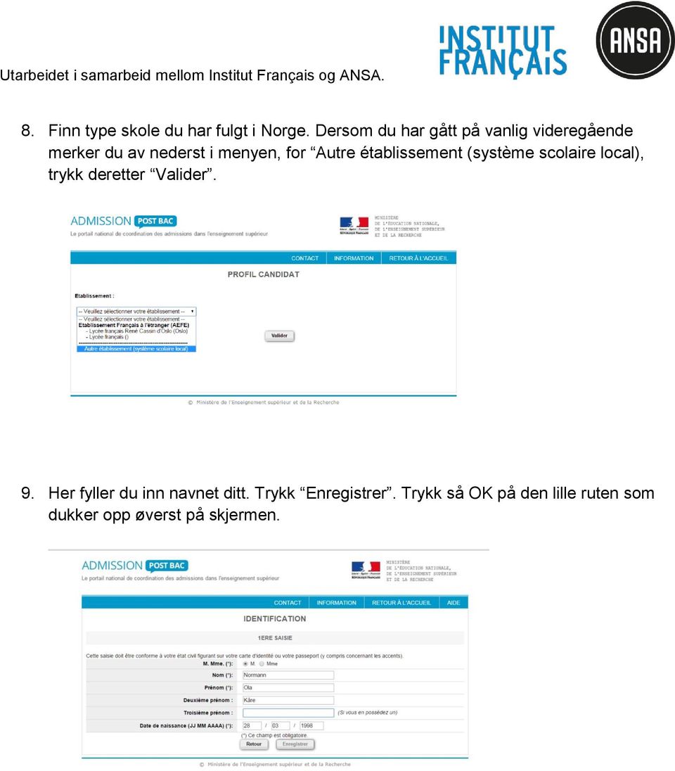 Autre établissement (système scolaire local), trykk deretter Valider. 9.