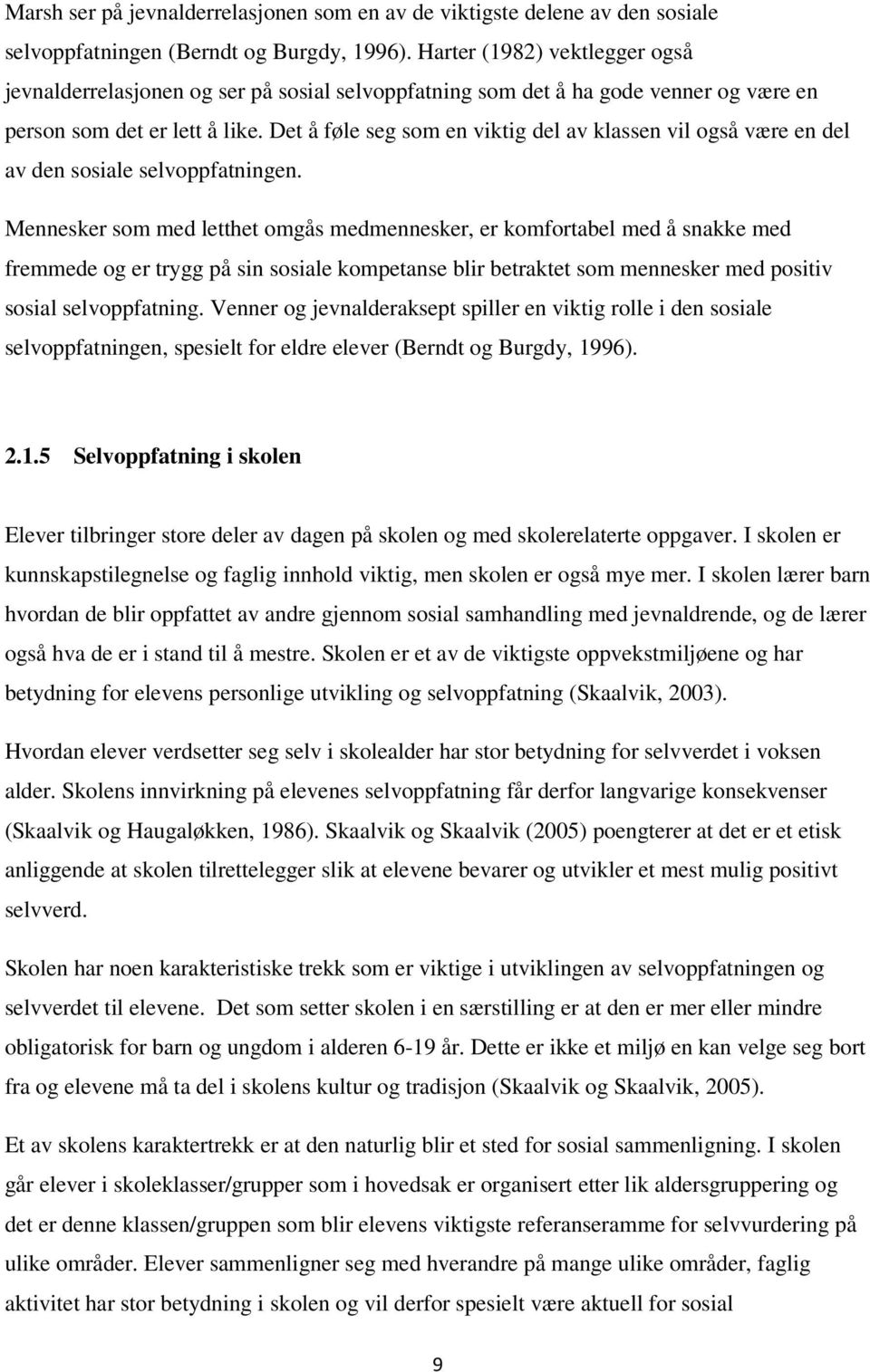 Det å føle seg som en viktig del av klassen vil også være en del av den sosiale selvoppfatningen.