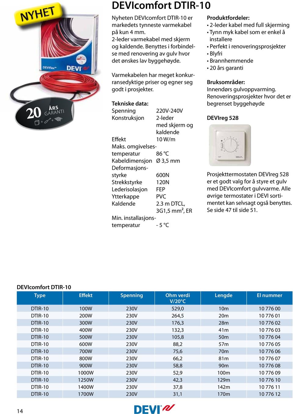 Spenning Konstruksjon 220V-240V 2-leder med skjerm og kaldende 10 W/m Effekt Maks.