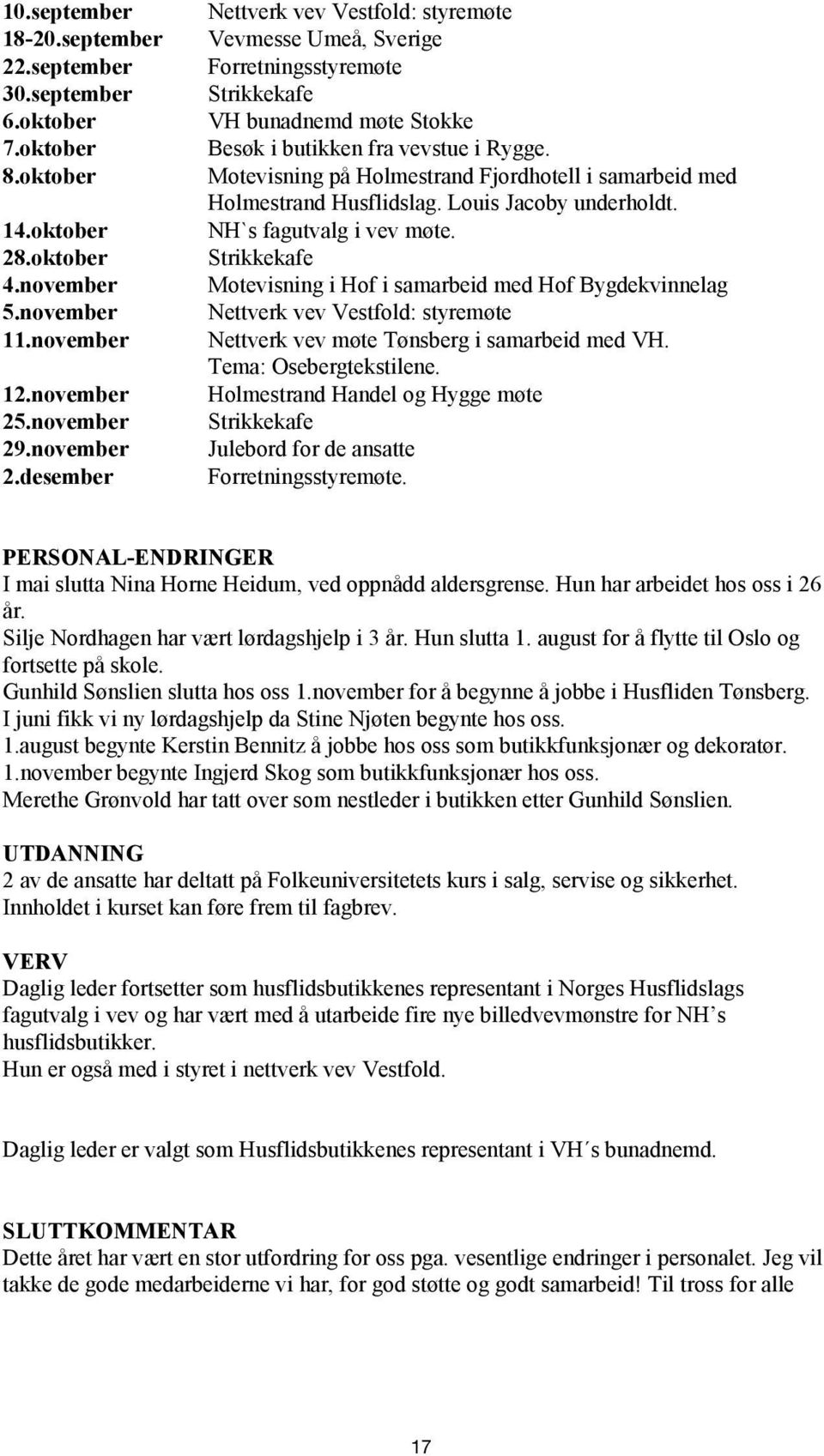 Motevisning på Holmestrand Fjordhotell i samarbeid med Holmestrand Husflidslag. Louis Jacoby underholdt. NH`s fagutvalg i vev møte.