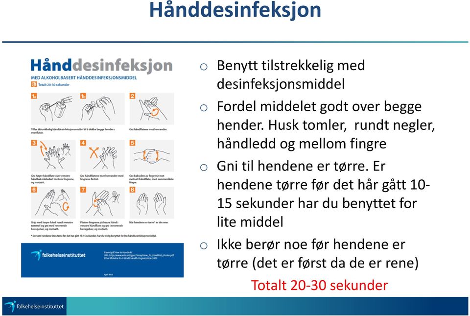 Husk tomler, rundt negler, håndledd og mellom fingre o Gni til hendene er tørre.