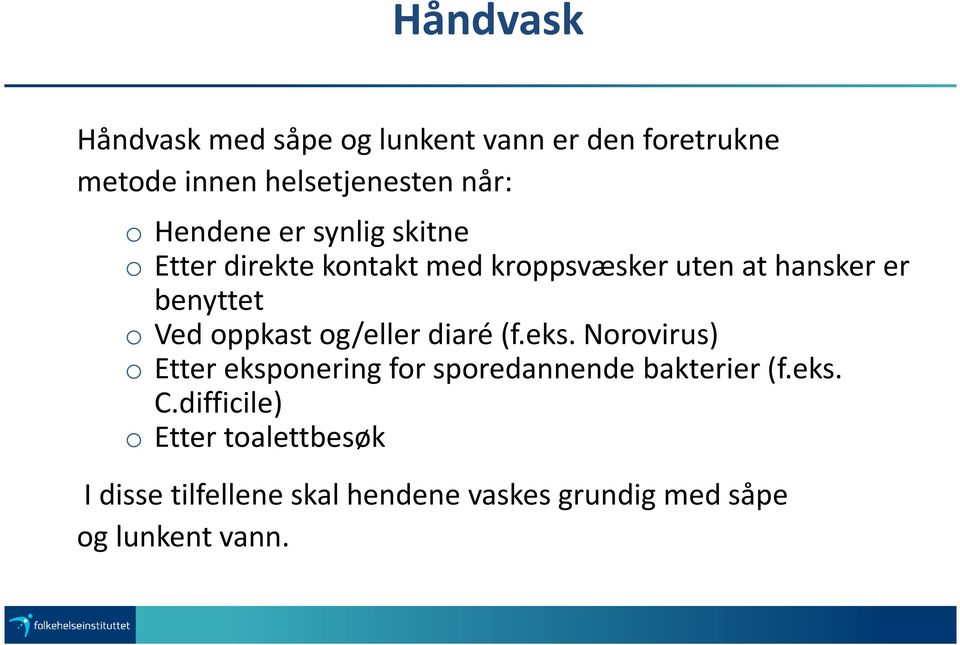 oppkast og/eller diaré (f.eks. Norovirus) o Etter eksponering for sporedannende bakterier (f.eks. C.