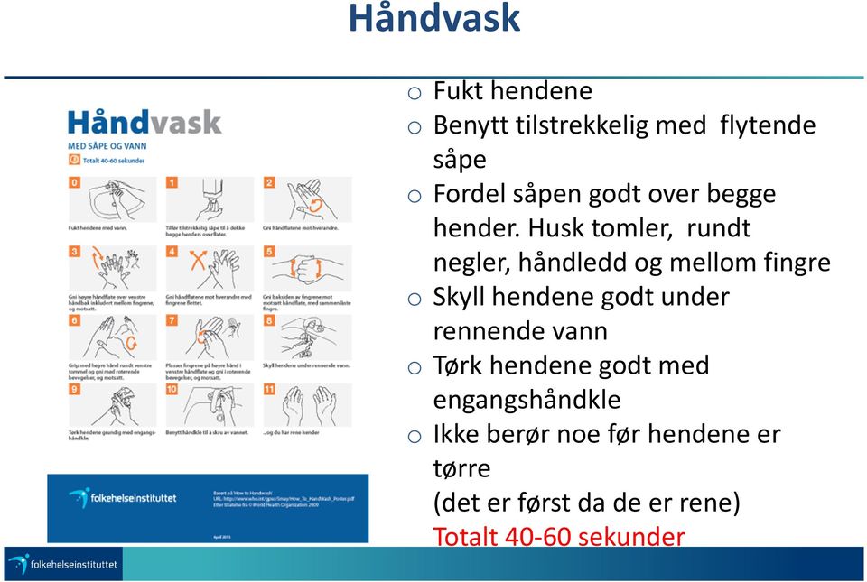 Husk tomler, rundt negler, håndledd og mellom fingre o Skyll hendene godt under