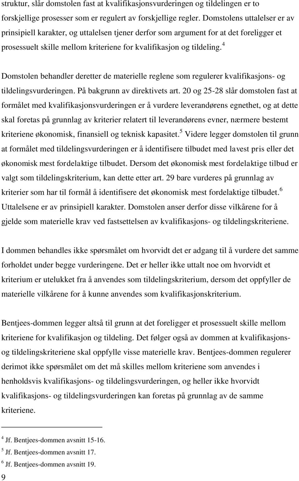 4 Domstolen behandler deretter de materielle reglene som regulerer kvalifikasjons- og tildelingsvurderingen. På bakgrunn av direktivets art.