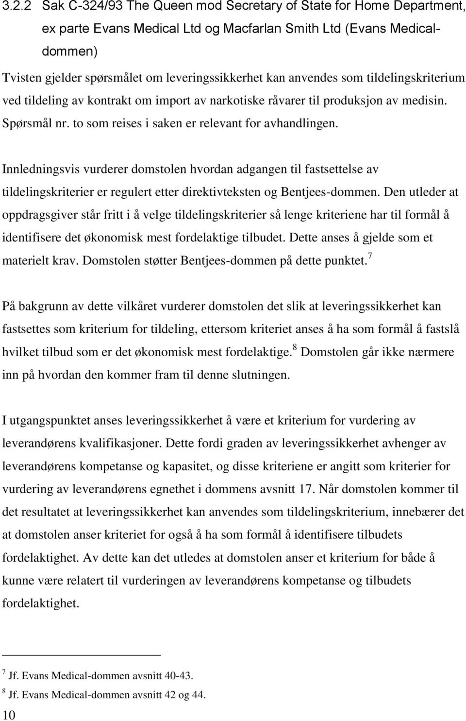 Innledningsvis vurderer domstolen hvordan adgangen til fastsettelse av tildelingskriterier er regulert etter direktivteksten og Bentjees-dommen.