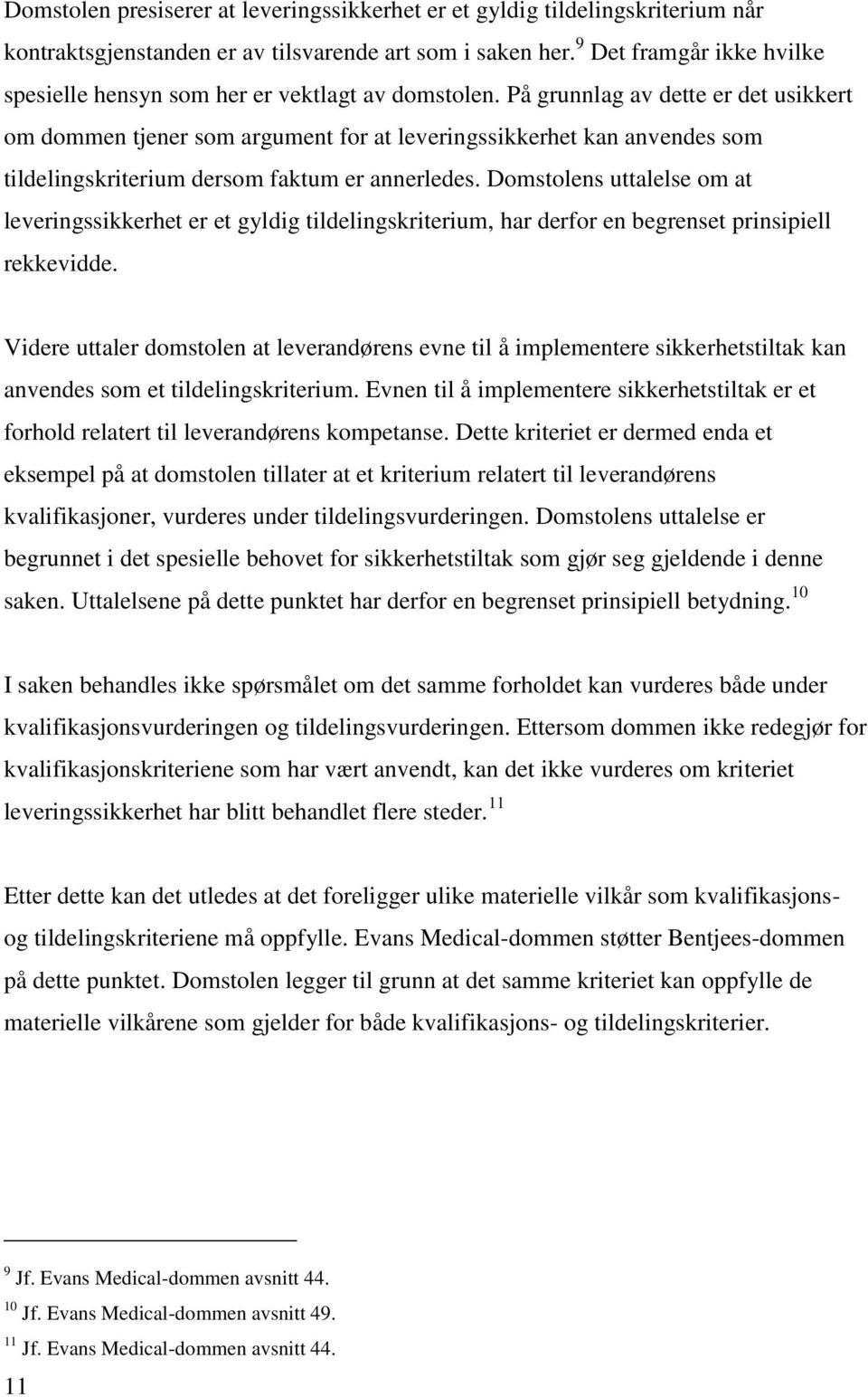 På grunnlag av dette er det usikkert om dommen tjener som argument for at leveringssikkerhet kan anvendes som tildelingskriterium dersom faktum er annerledes.