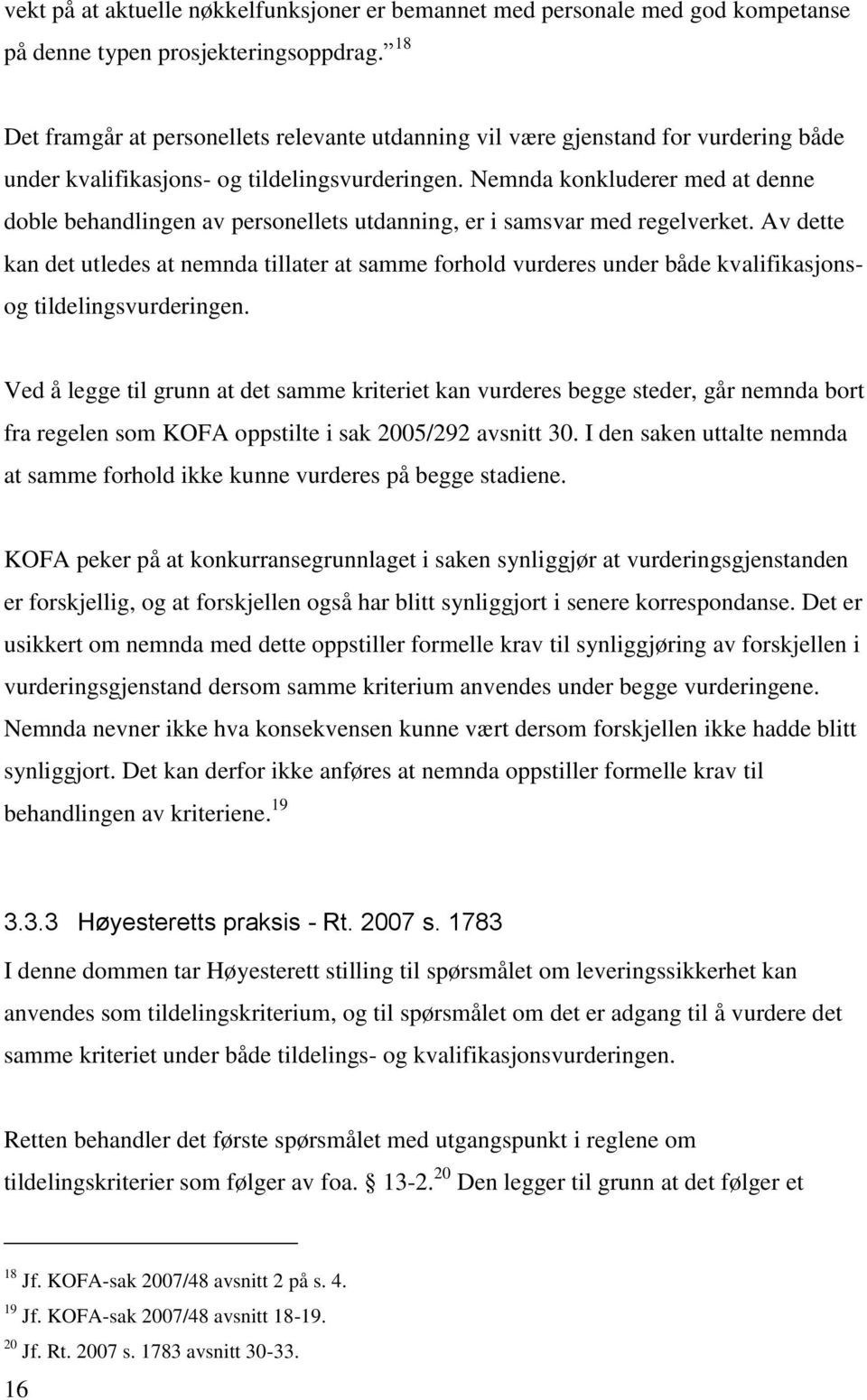 Nemnda konkluderer med at denne doble behandlingen av personellets utdanning, er i samsvar med regelverket.