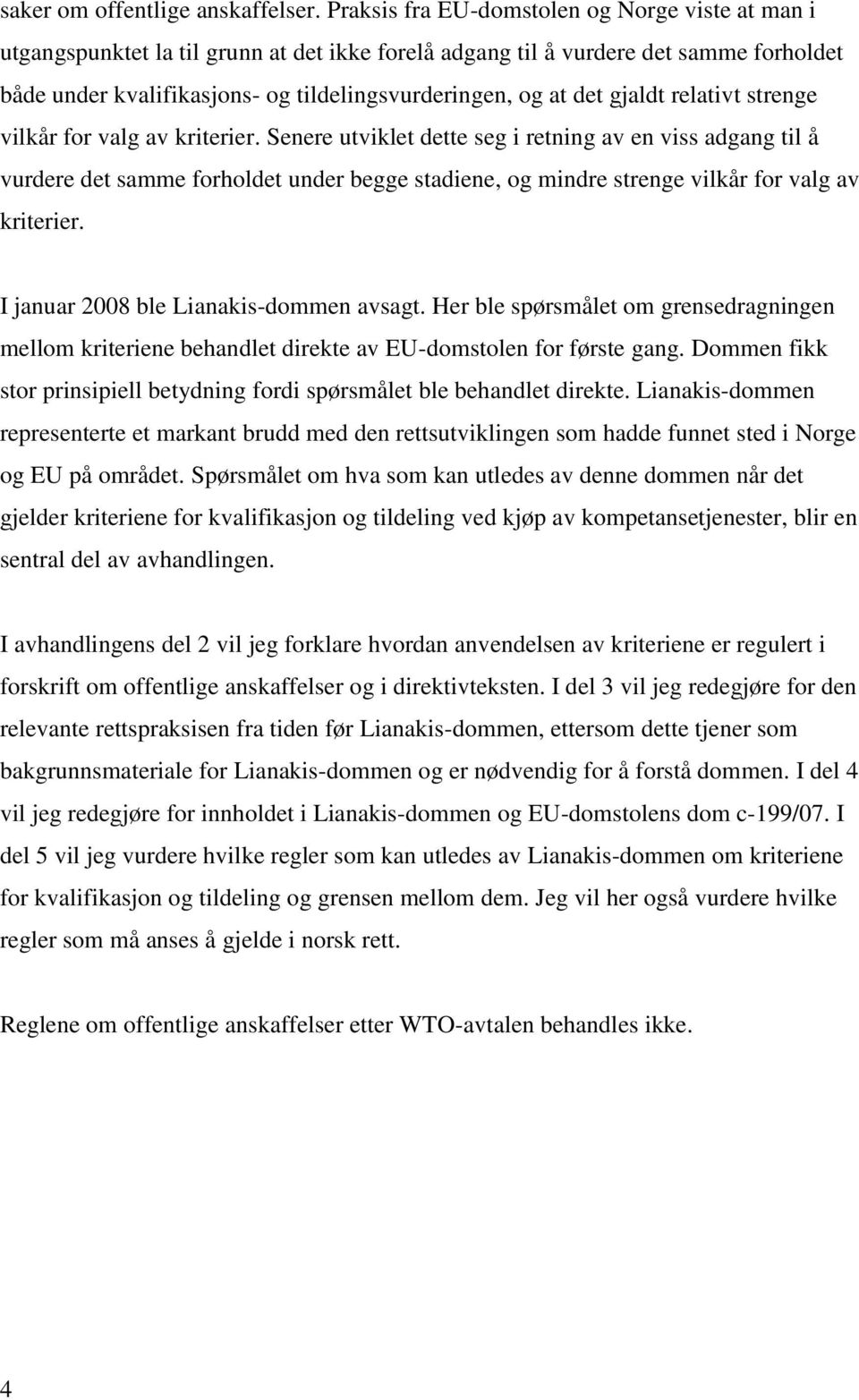 gjaldt relativt strenge vilkår for valg av kriterier.