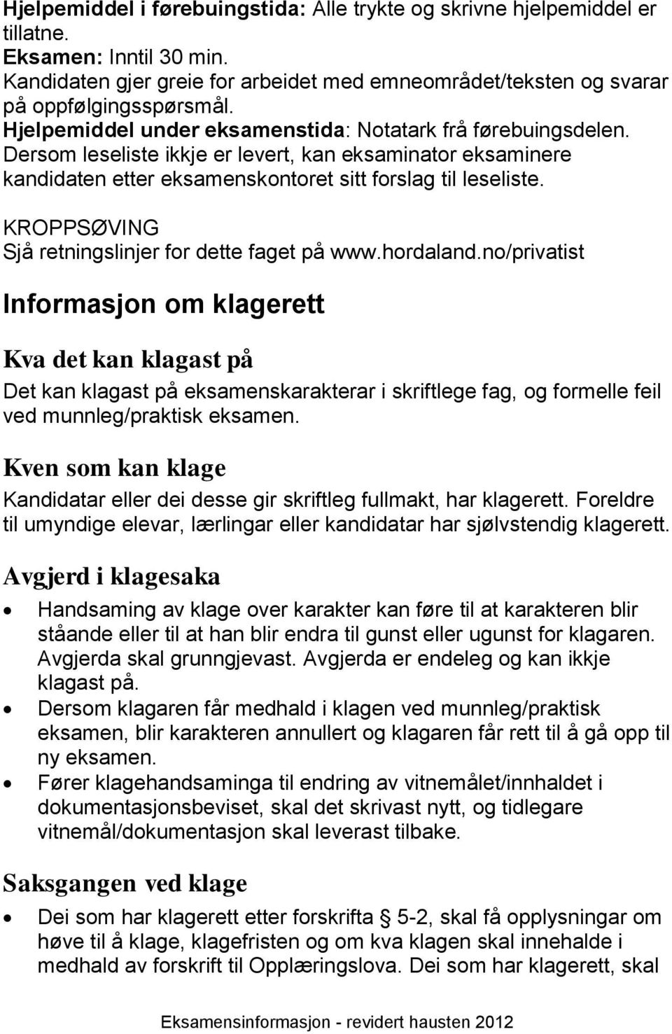 KROPPSØVING Sjå retningslinjer for dette faget på www.hordaland.