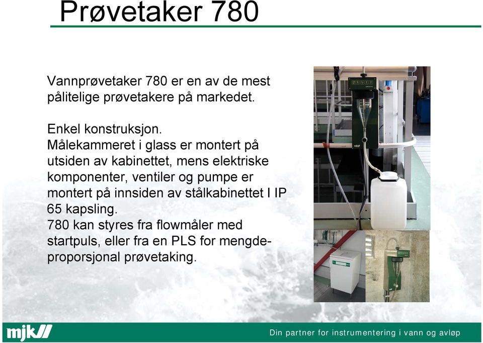 Målekammeret i glass er montert på utsiden av kabinettet, mens elektriske komponenter,