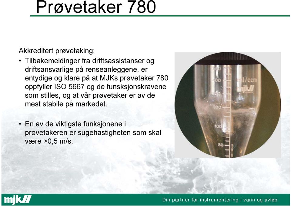 oppfyller ISO 5667 og de funsksjonskravene som stilles, og at vår prøvetaker er av de mest