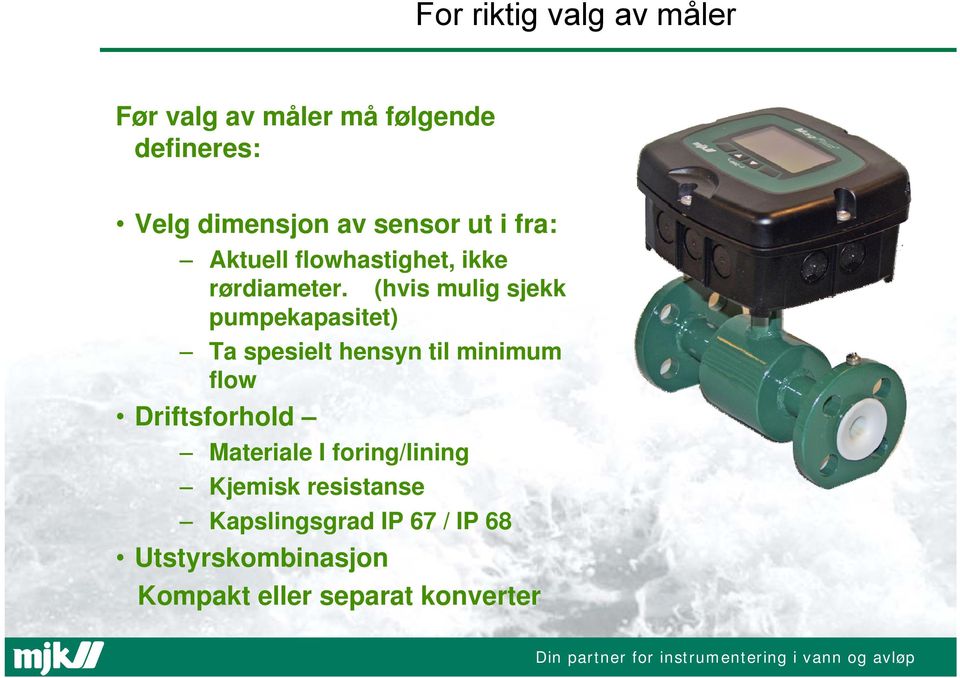 (hvis mulig sjekk pumpekapasitet) Ta spesielt hensyn til minimum flow Driftsforhold