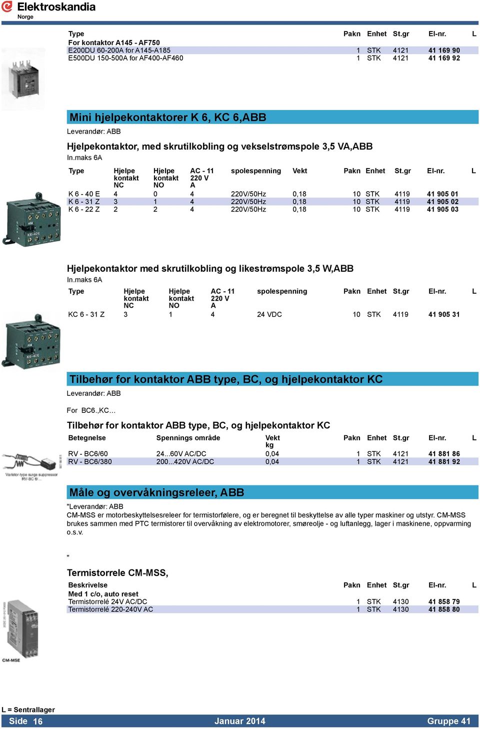 Hjelpekontaktor, med skrutilkobling og vekselstrømspole 3,5 VA,ABB In.maks 6A Type Hjelpe kontakt NC Hjelpe kontakt NO AC - 11 220 V A spolespenning Vekt Pakn Enhet St.gr El-nr.