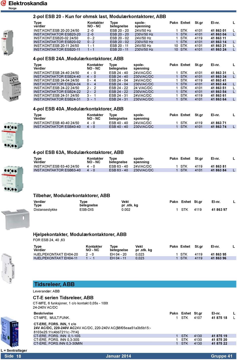 KONTAKTOR ESB20-02 0-2 ESB 20-02 230V/50 Hz 1 STK 4101 41 863 14 L INST.KONT.ESB 20-11 24/50 1-1 ESB 20-11 24V/50 Hz 10 STK 4101 41 863 21 L INST.