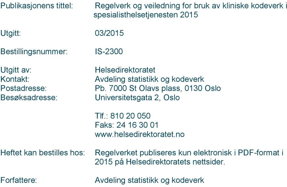 7000 St Olavs plass, 0130 Oslo Universitetsgata 2, Oslo Tlf.: 810 20 050 Faks: 24 16 30 01 www.helsedirektoratet.