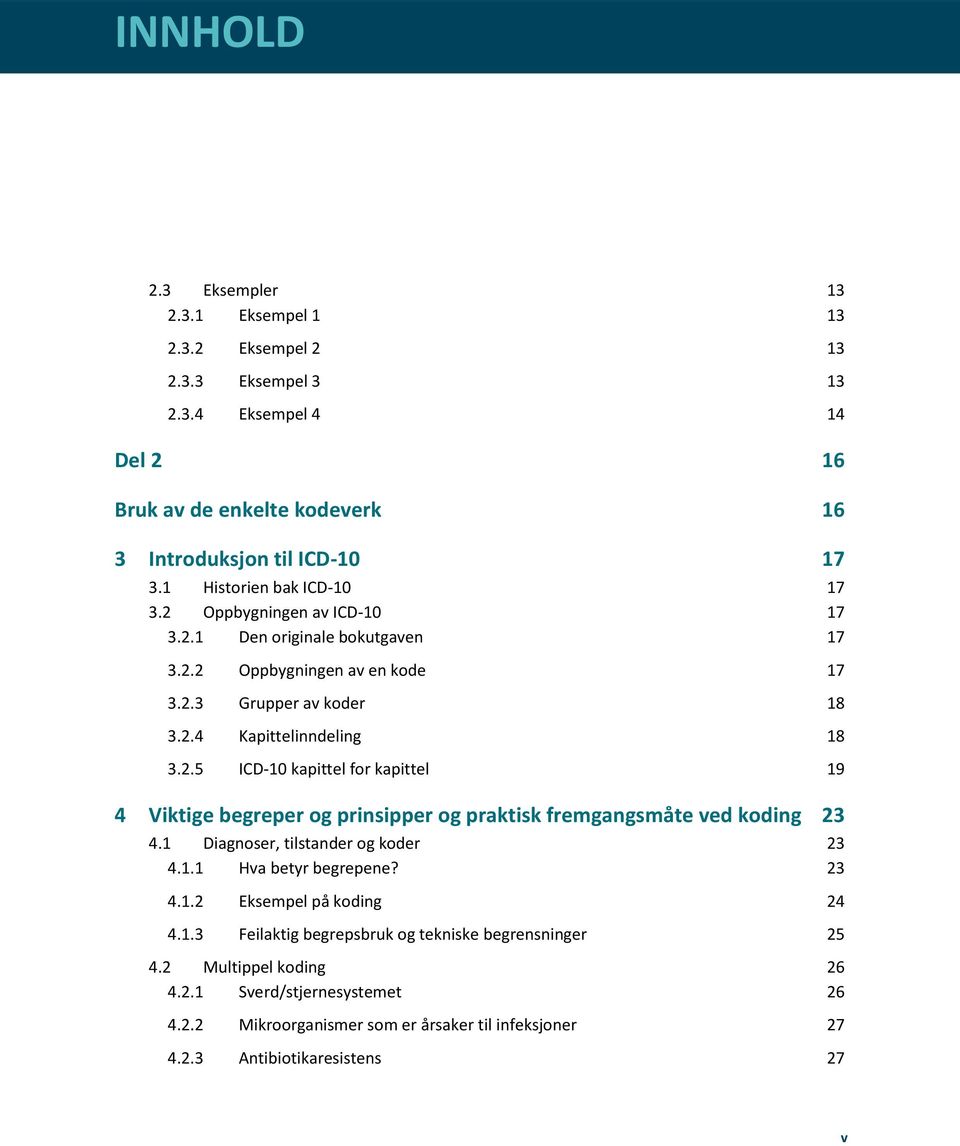 1 Diagnoser, tilstander og koder 23 4.1.1 Hva betyr begrepene? 23 4.1.2 Eksempel på koding 24 4.1.3 Feilaktig begrepsbruk og tekniske begrensninger 25 4.2 Multippel koding 26 4.2.1 Sverd/stjernesystemet 26 4.