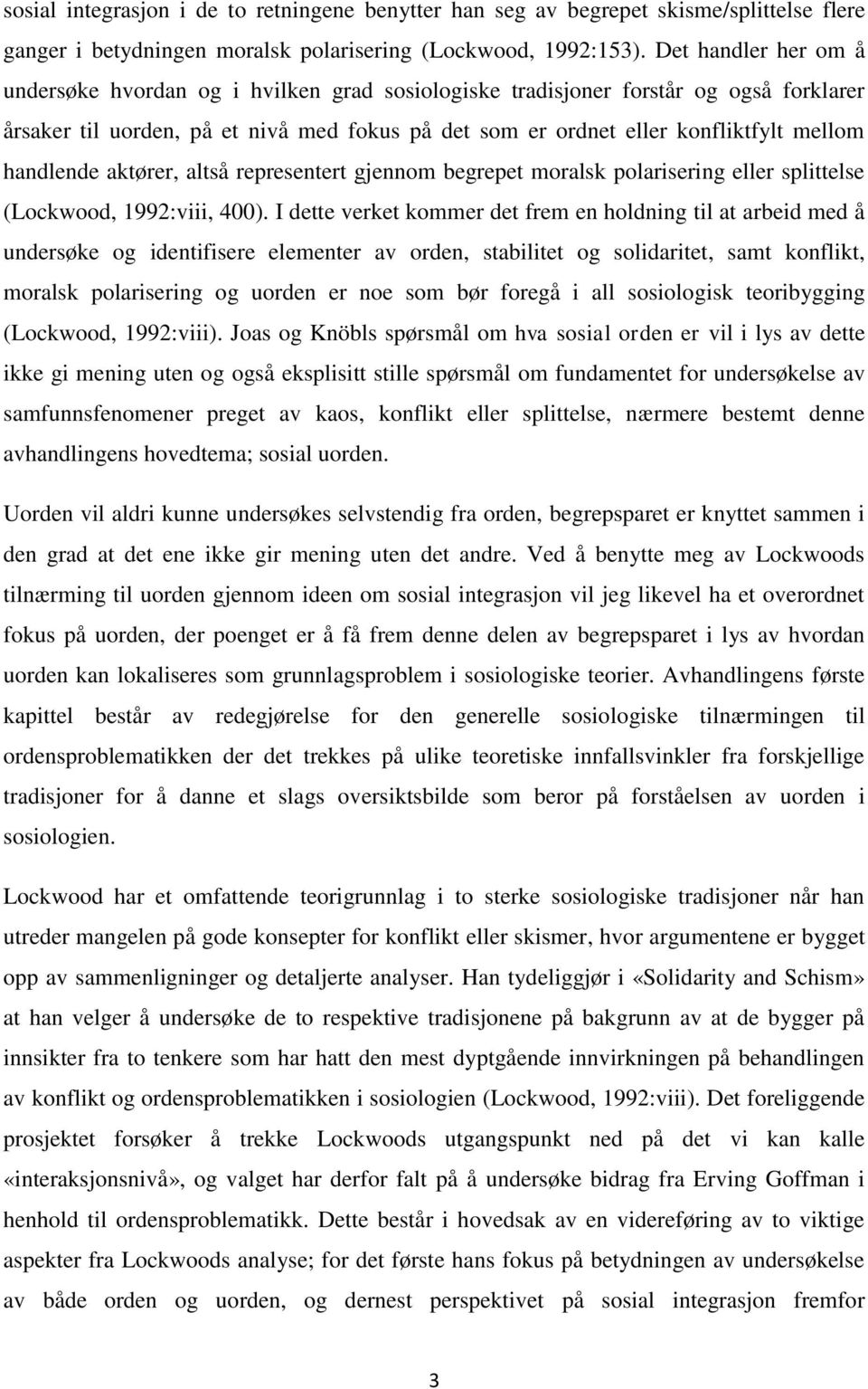 handlende aktører, altså representert gjennom begrepet moralsk polarisering eller splittelse (Lockwood, 1992:viii, 400).