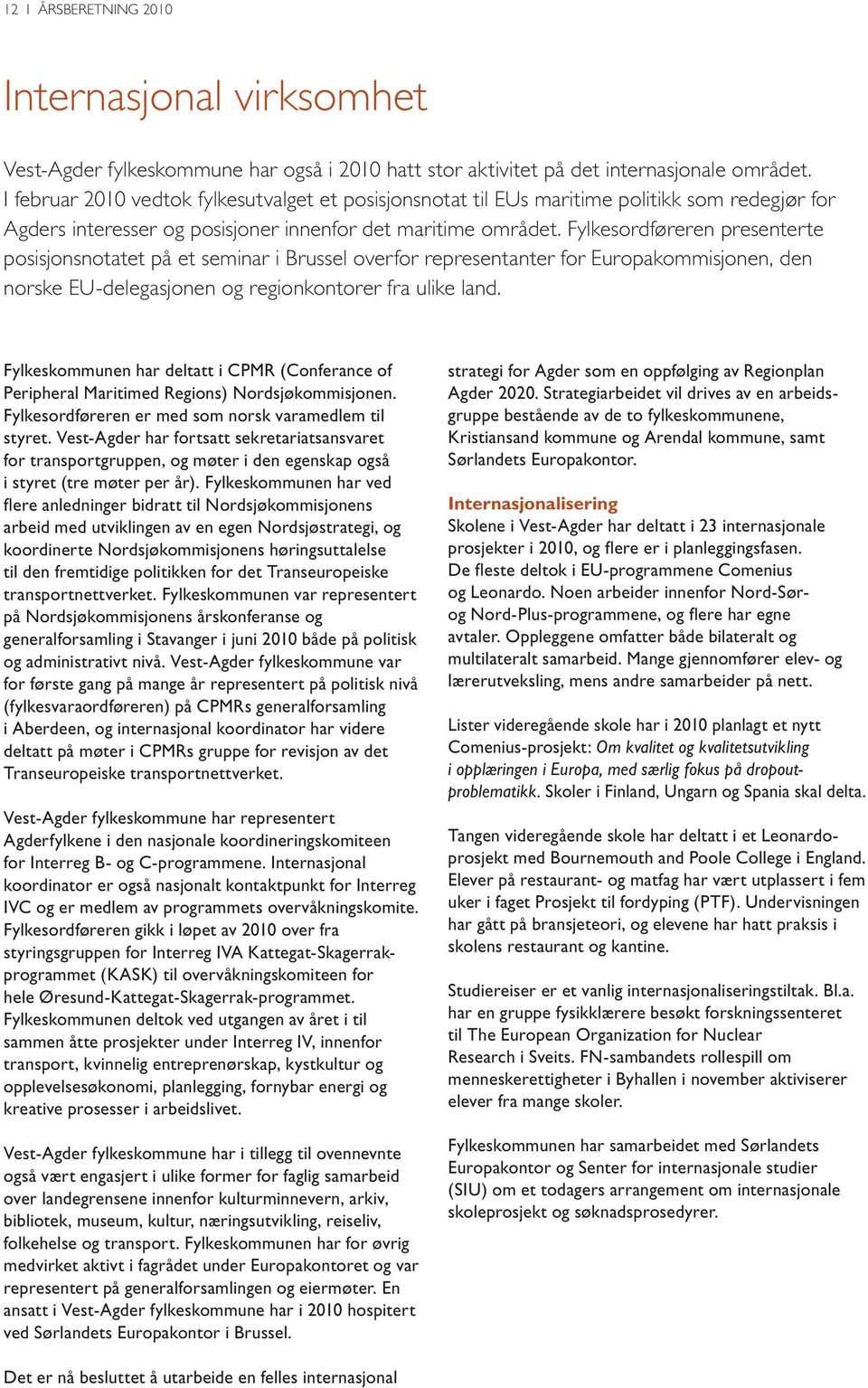 Fylkesordføreren presenterte posisjonsnotatet på et seminar i Brussel overfor representanter for Europakommisjonen, den norske EU-delegasjonen og regionkontorer fra ulike land.