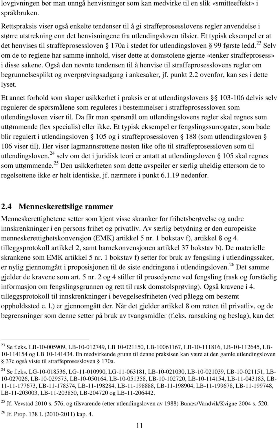 Et typisk eksempel er at det henvises til straffeprosessloven 170a i stedet for utlendingsloven 99 første ledd.