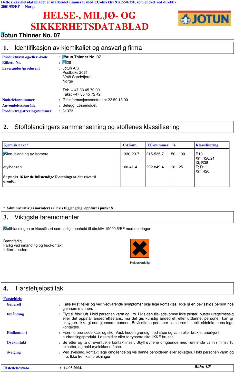 4628 Leverandør/produsent Jotun A/S Postboks 2021 248 Sandefjord Norge Tel + 47 45 70 00 Faks +47 45 72 42 Nødtelefonnummer Giftinformasjonssentralen 22 59 1 00 Anvendelsesområde Belegg Løsemiddel.