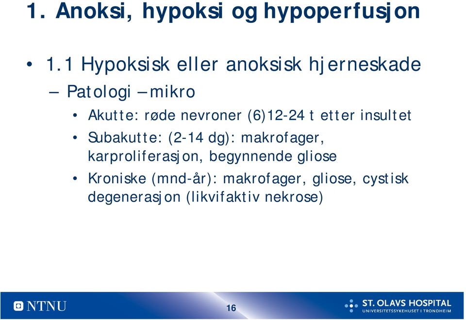 nevroner (6)12-24 t etter insultet Subakutte: (2-14 dg): makrofager,