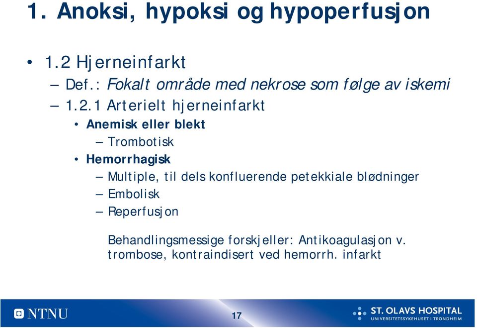 1 Arterielt hjerneinfarkt Anemisk eller blekt Trombotisk Hemorrhagisk Multiple, til dels