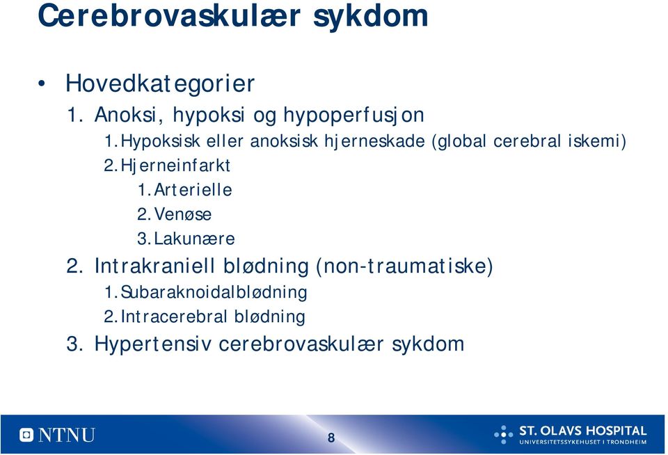 Arterielle 2.Venøse 3.Lakunære 2. Intrakraniell blødning (non-traumatiske) 1.