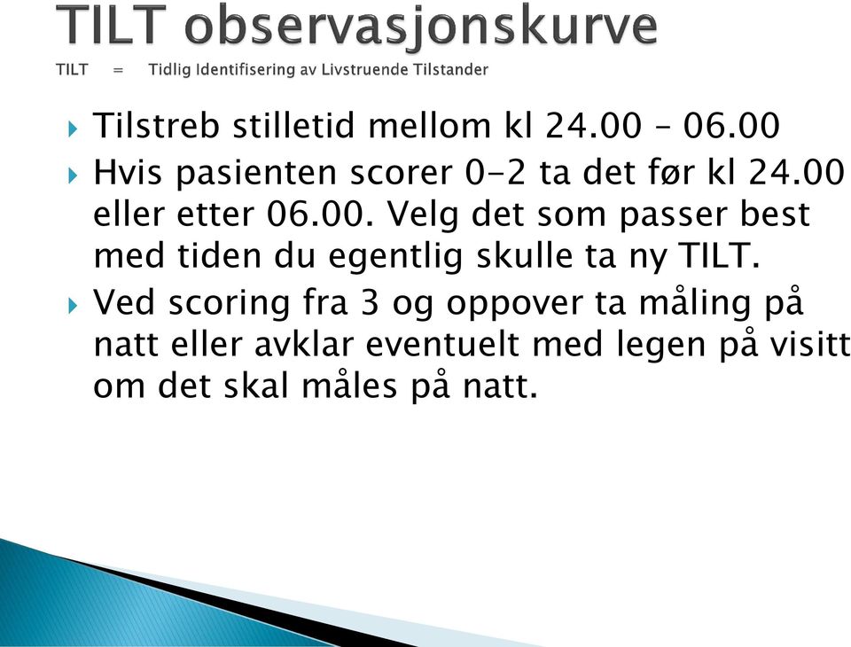 Ved scoring fra 3 og oppover ta måling på natt eller avklar eventuelt