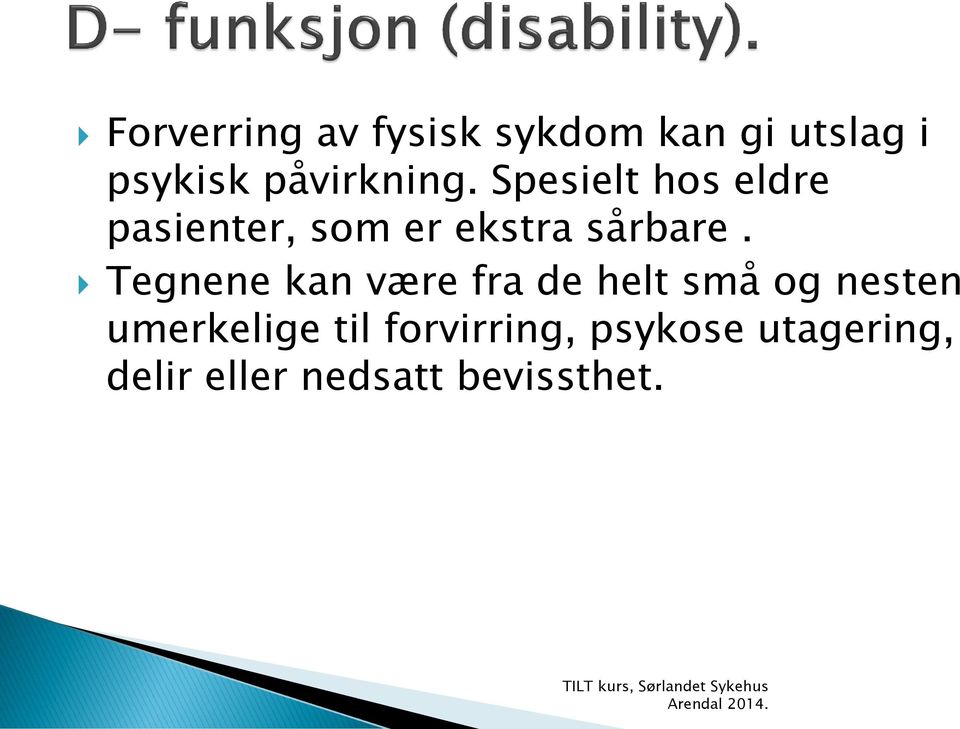 Tegnene kan være fra de helt små og nesten umerkelige til forvirring,