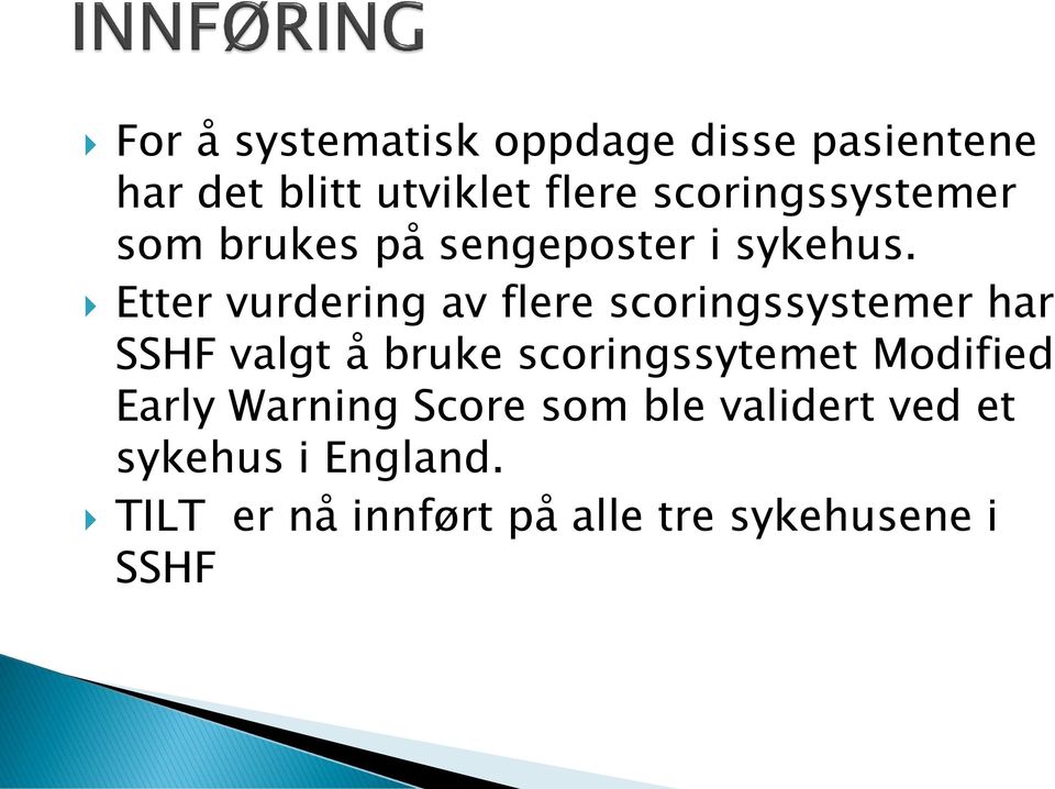 Etter vurdering av flere scoringssystemer har SSHF valgt å bruke scoringssytemet