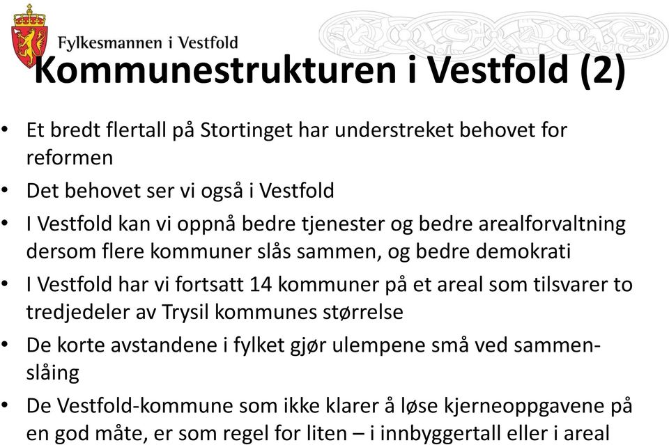 fortsatt 14 kommuner på et areal som tilsvarer to tredjedeler av Trysil kommunes størrelse De korte avstandene i fylket gjør ulempene små