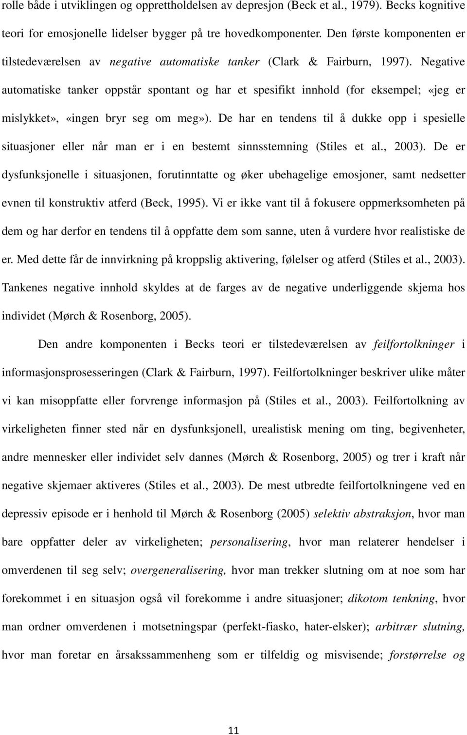 Negative automatiske tanker oppstår spontant og har et spesifikt innhold (for eksempel; «jeg er mislykket», «ingen bryr seg om meg»).