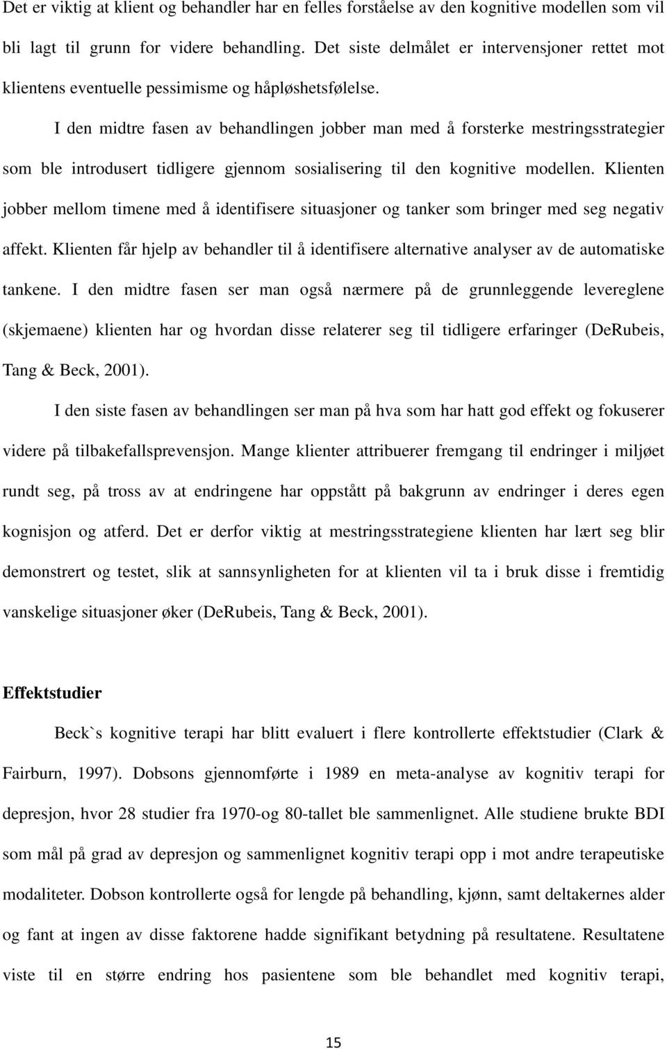 I den midtre fasen av behandlingen jobber man med å forsterke mestringsstrategier som ble introdusert tidligere gjennom sosialisering til den kognitive modellen.