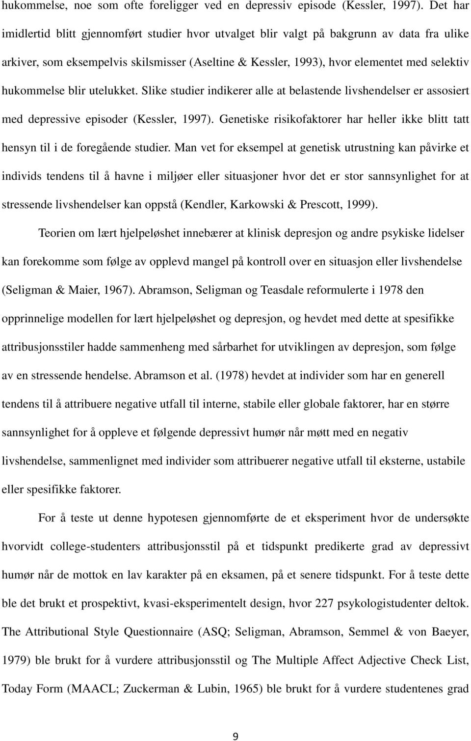 hukommelse blir utelukket. Slike studier indikerer alle at belastende livshendelser er assosiert med depressive episoder (Kessler, 1997).