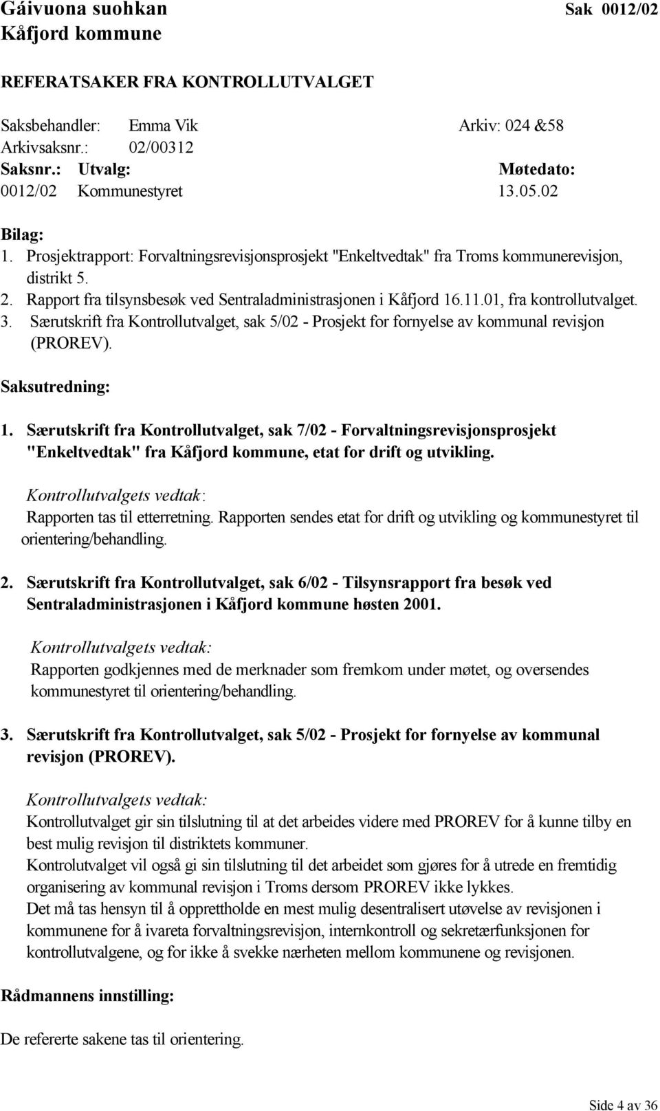 01, fra kontrollutvalget. 3. Særutskrift fra Kontrollutvalget, sak 5/02 - Prosjekt for fornyelse av kommunal revisjon (PROREV). Saksutredning: 1.